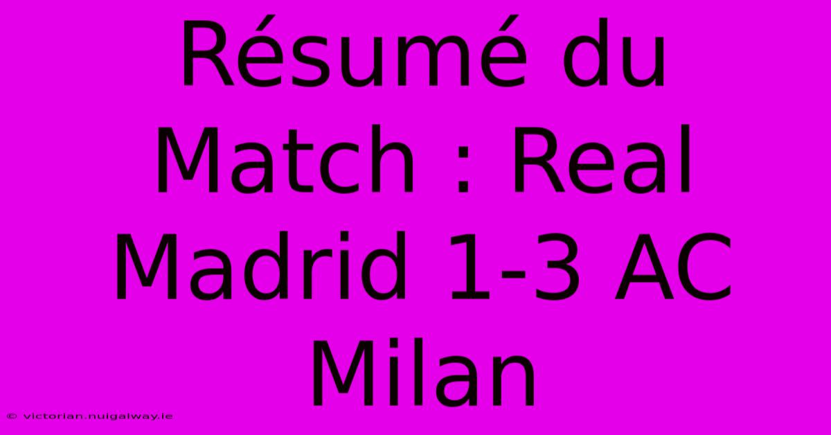 Résumé Du Match : Real Madrid 1-3 AC Milan