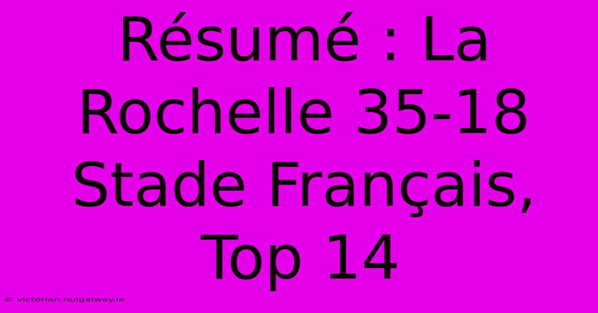 Résumé : La Rochelle 35-18 Stade Français, Top 14