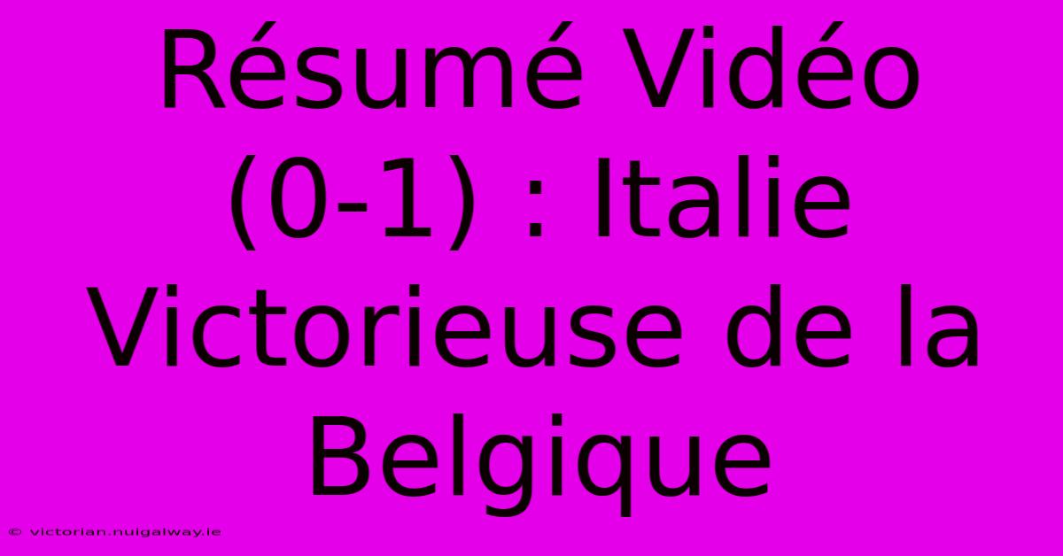 Résumé Vidéo (0-1) : Italie Victorieuse De La Belgique 