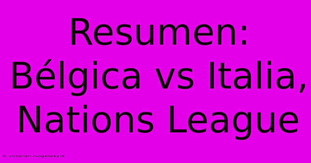 Resumen: Bélgica Vs Italia, Nations League