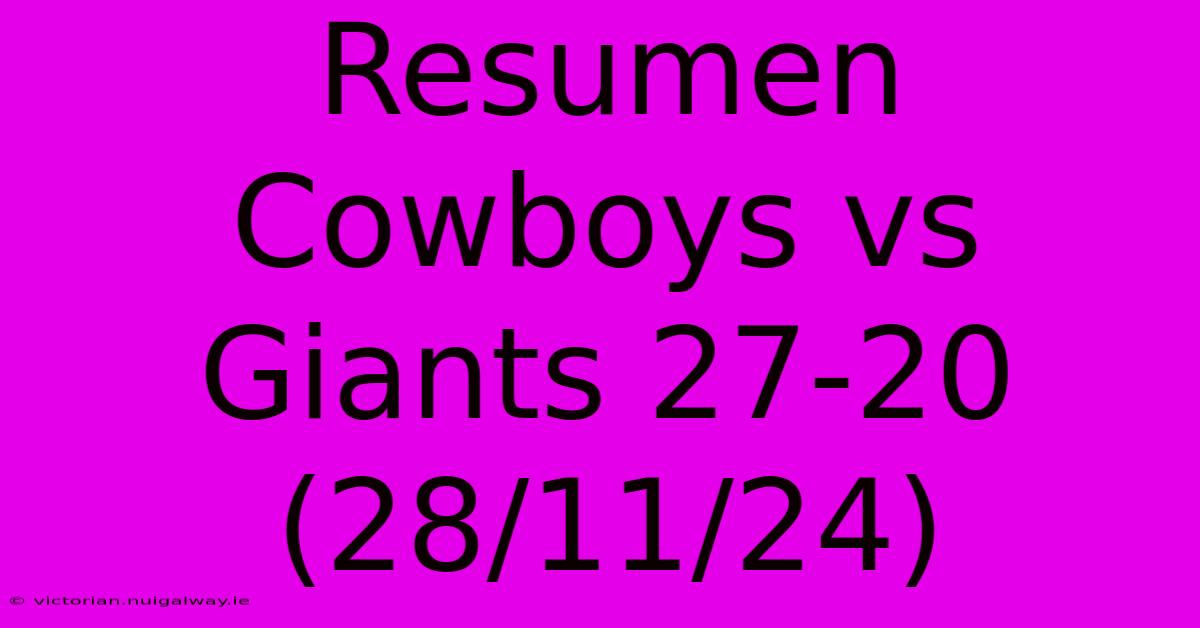 Resumen Cowboys Vs Giants 27-20 (28/11/24)