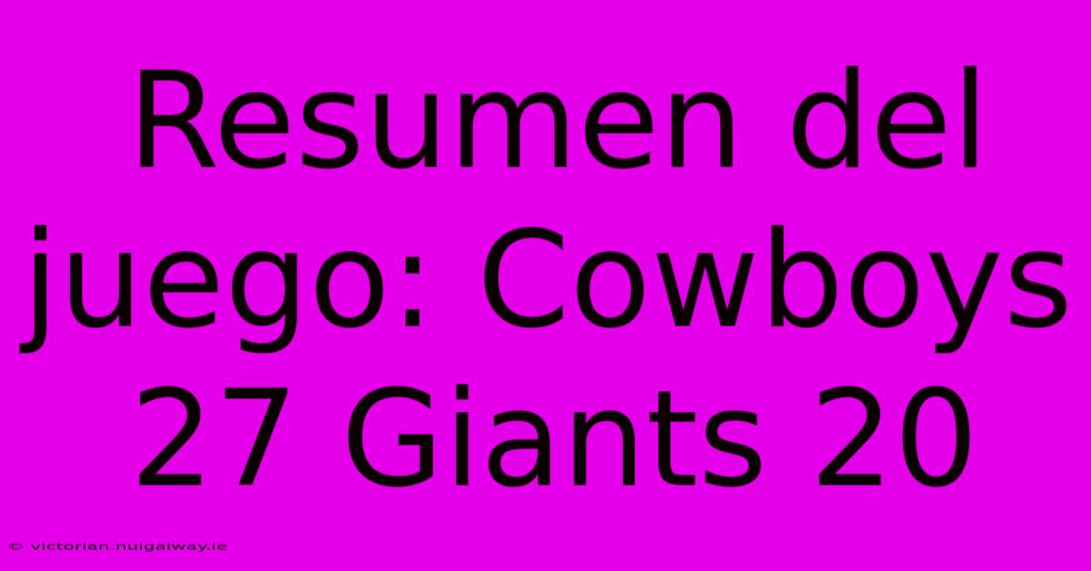 Resumen Del Juego: Cowboys 27 Giants 20