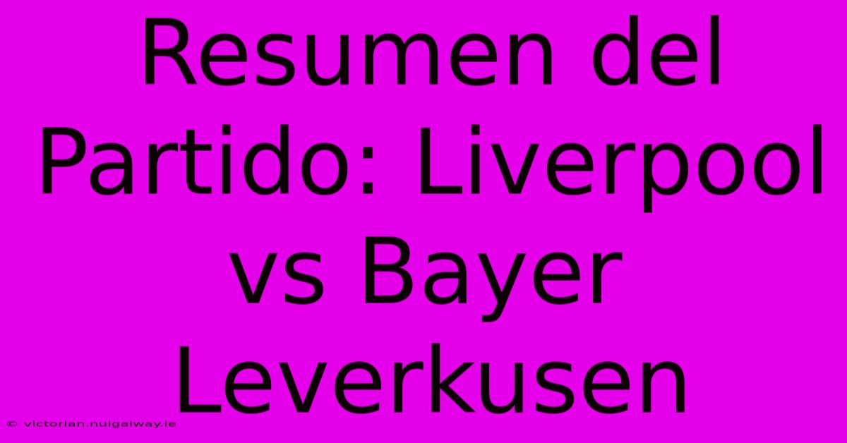 Resumen Del Partido: Liverpool Vs Bayer Leverkusen