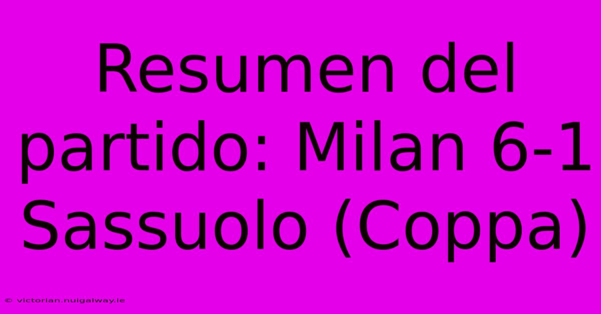 Resumen Del Partido: Milan 6-1 Sassuolo (Coppa)