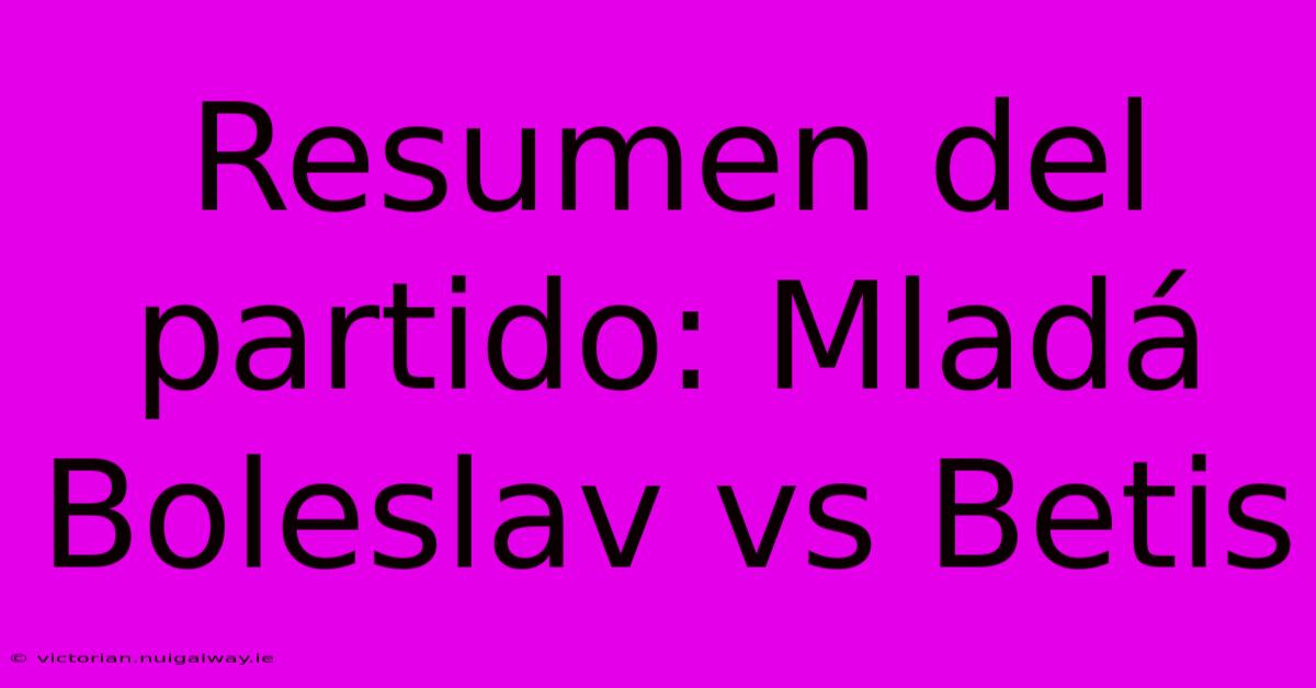 Resumen Del Partido: Mladá Boleslav Vs Betis