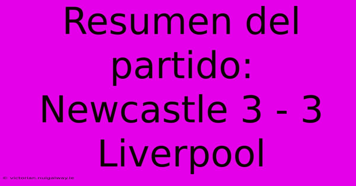 Resumen Del Partido: Newcastle 3 - 3 Liverpool