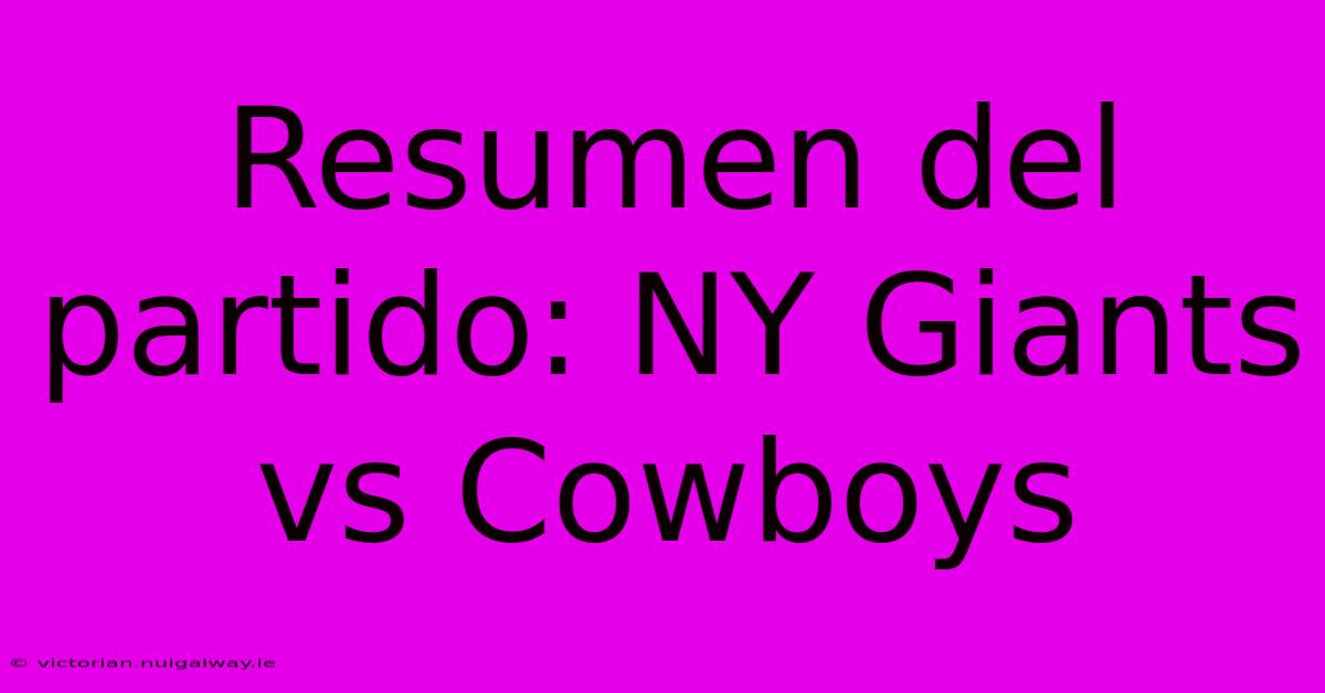 Resumen Del Partido: NY Giants Vs Cowboys