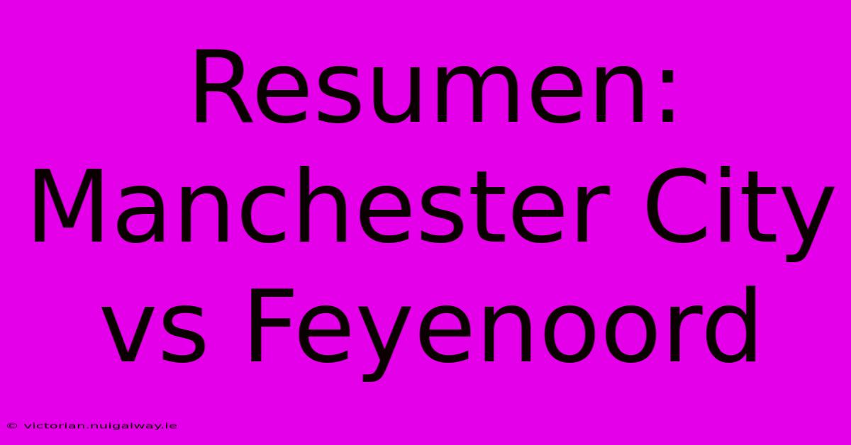 Resumen: Manchester City Vs Feyenoord