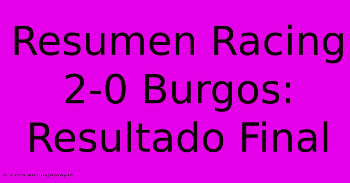 Resumen Racing 2-0 Burgos: Resultado Final