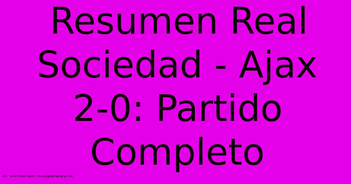 Resumen Real Sociedad - Ajax 2-0: Partido Completo