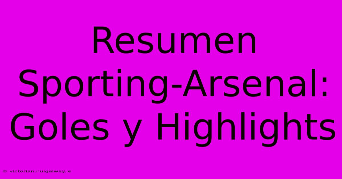 Resumen Sporting-Arsenal: Goles Y Highlights