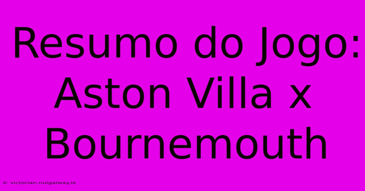 Resumo Do Jogo: Aston Villa X Bournemouth