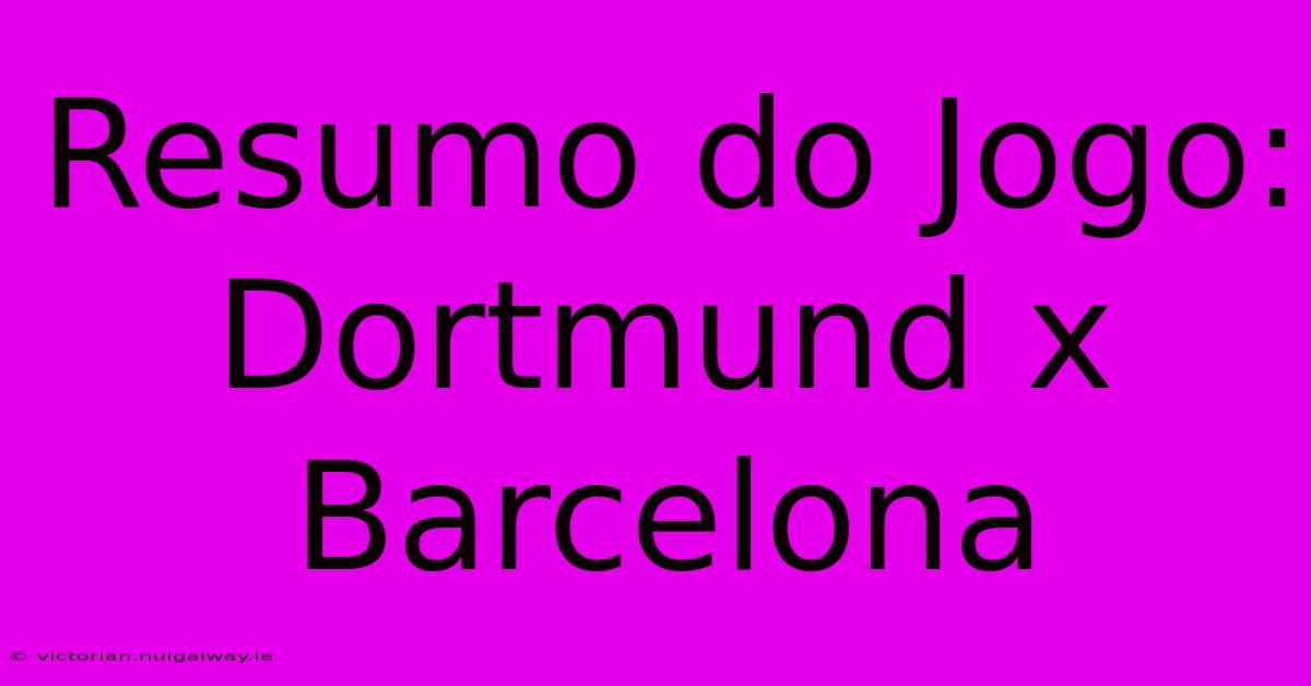 Resumo Do Jogo: Dortmund X Barcelona