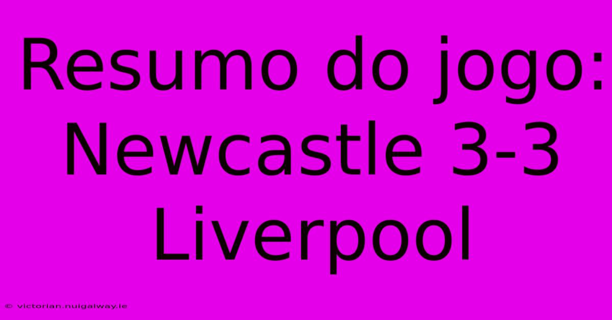 Resumo Do Jogo: Newcastle 3-3 Liverpool