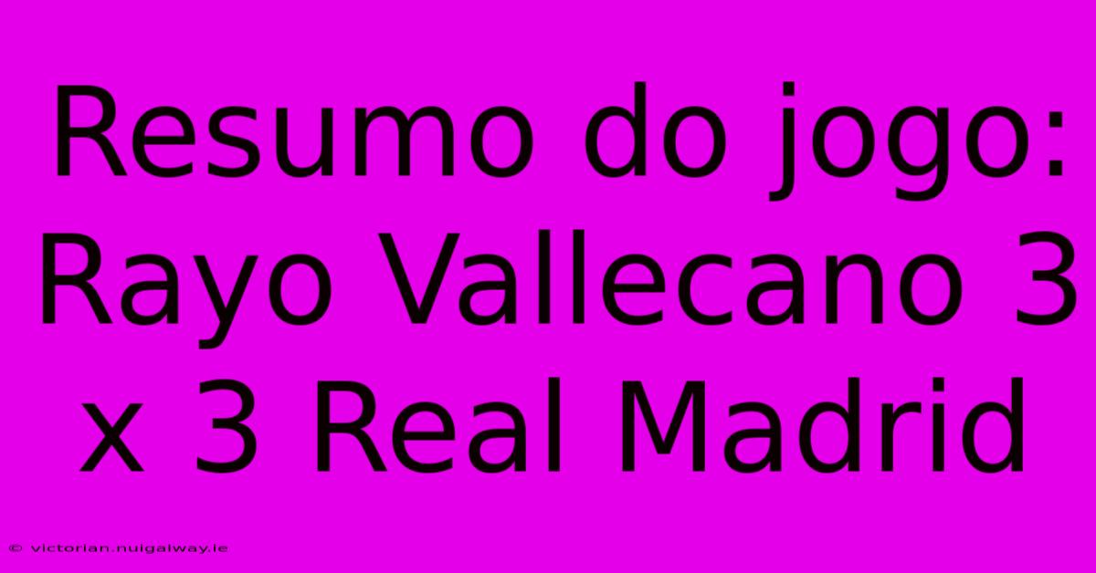 Resumo Do Jogo: Rayo Vallecano 3 X 3 Real Madrid