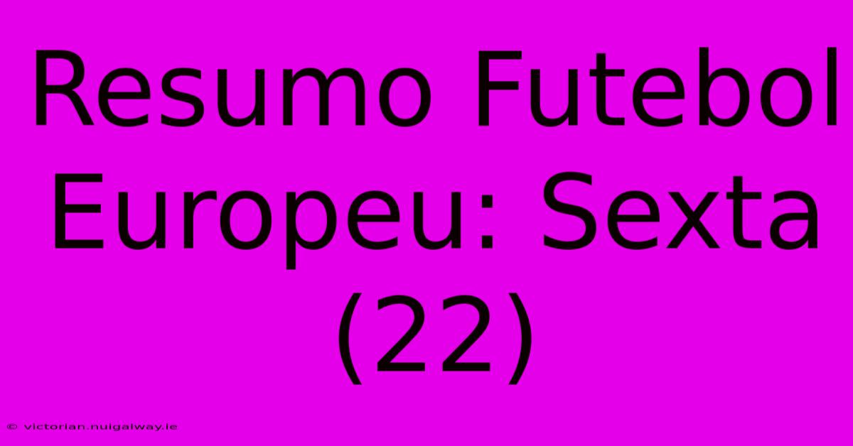 Resumo Futebol Europeu: Sexta (22)