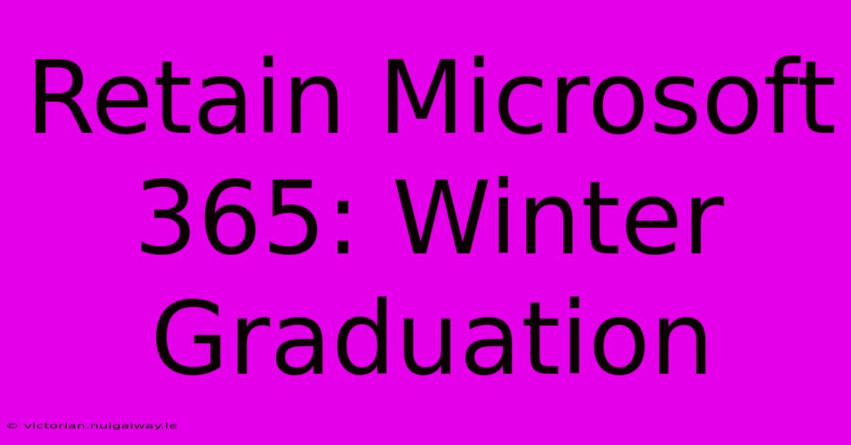 Retain Microsoft 365: Winter Graduation