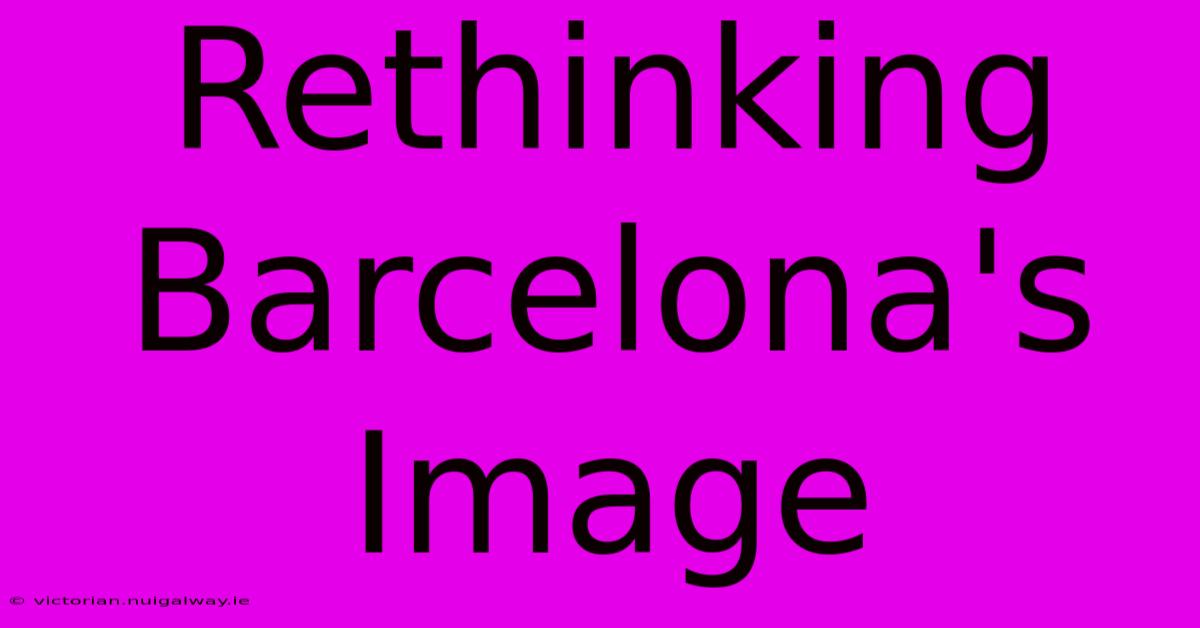 Rethinking Barcelona's Image