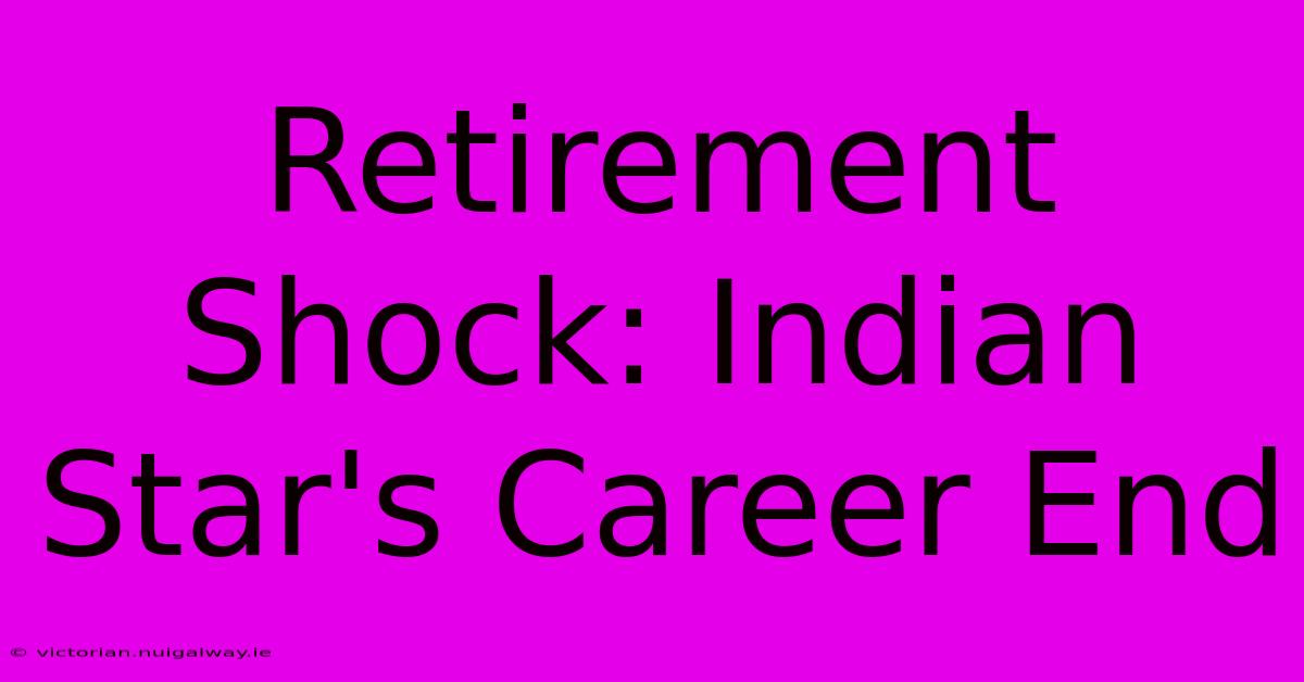 Retirement Shock: Indian Star's Career End