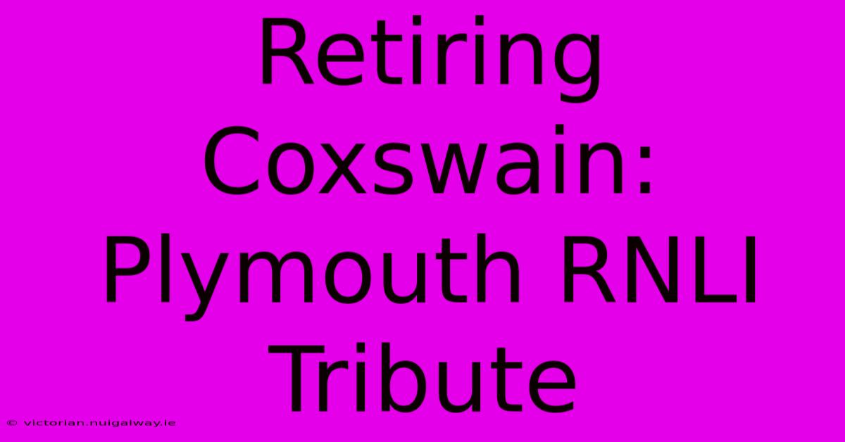 Retiring Coxswain: Plymouth RNLI Tribute