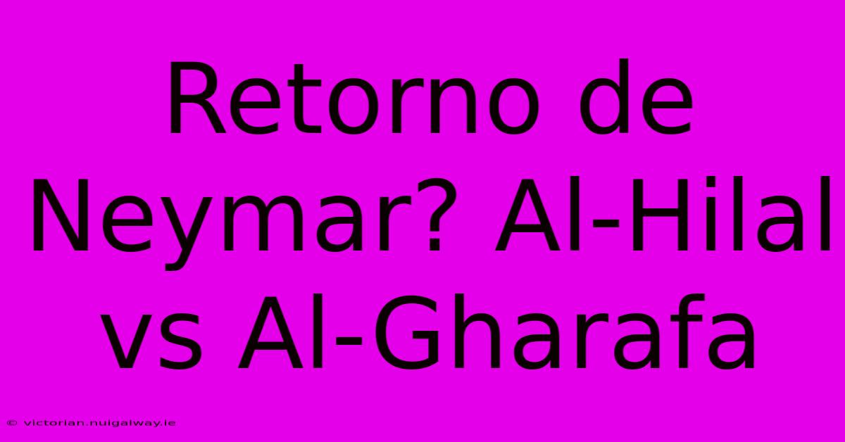 Retorno De Neymar? Al-Hilal Vs Al-Gharafa