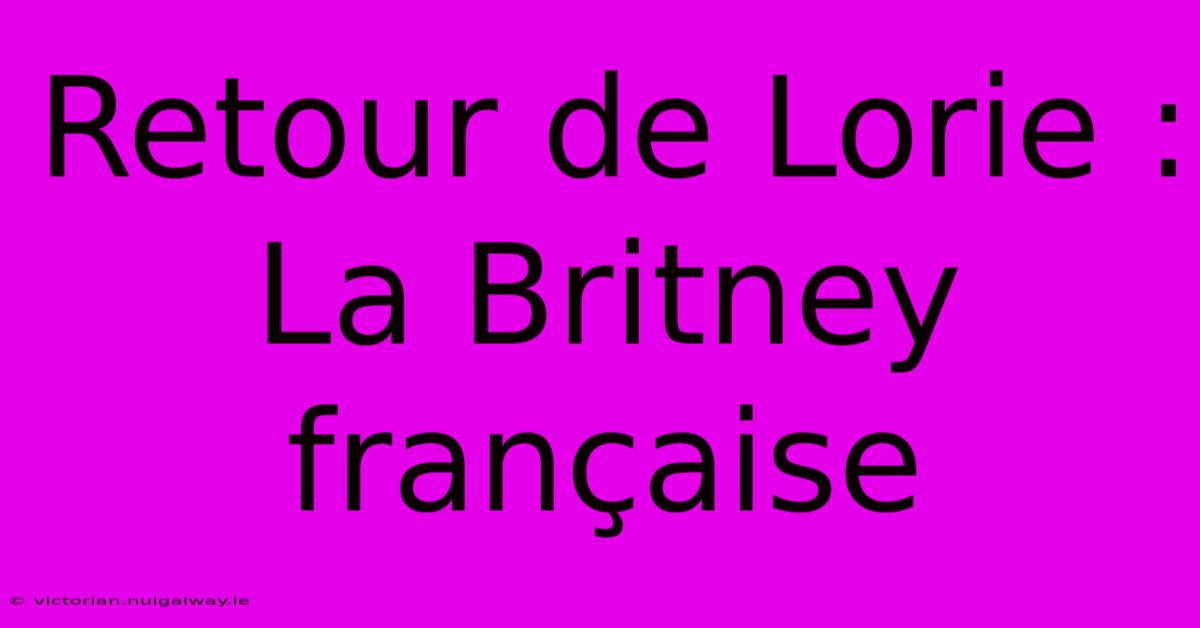 Retour De Lorie : La Britney Française