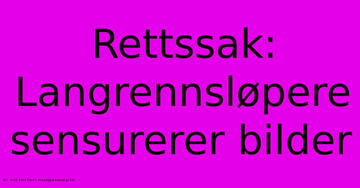 Rettssak: Langrennsløpere Sensurerer Bilder