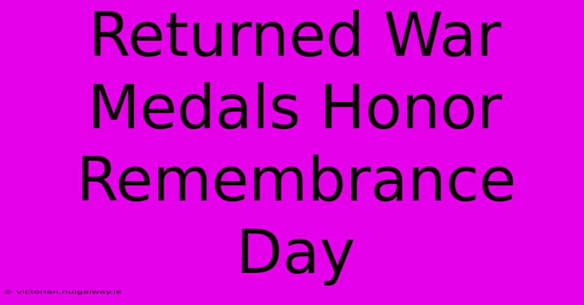 Returned War Medals Honor Remembrance Day