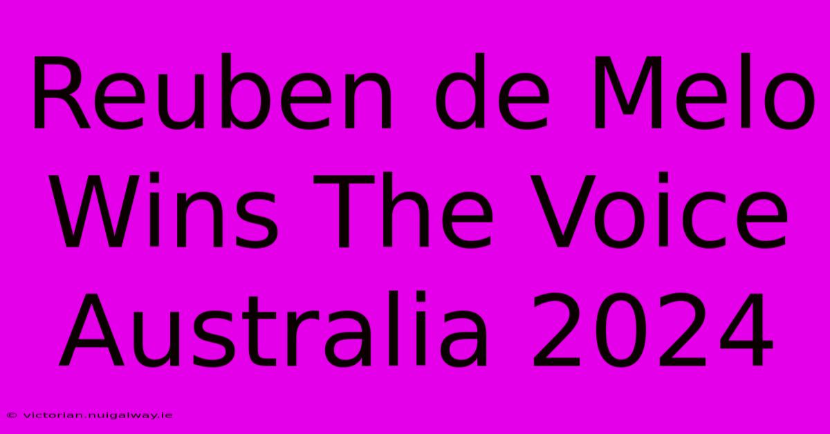 Reuben De Melo Wins The Voice Australia 2024