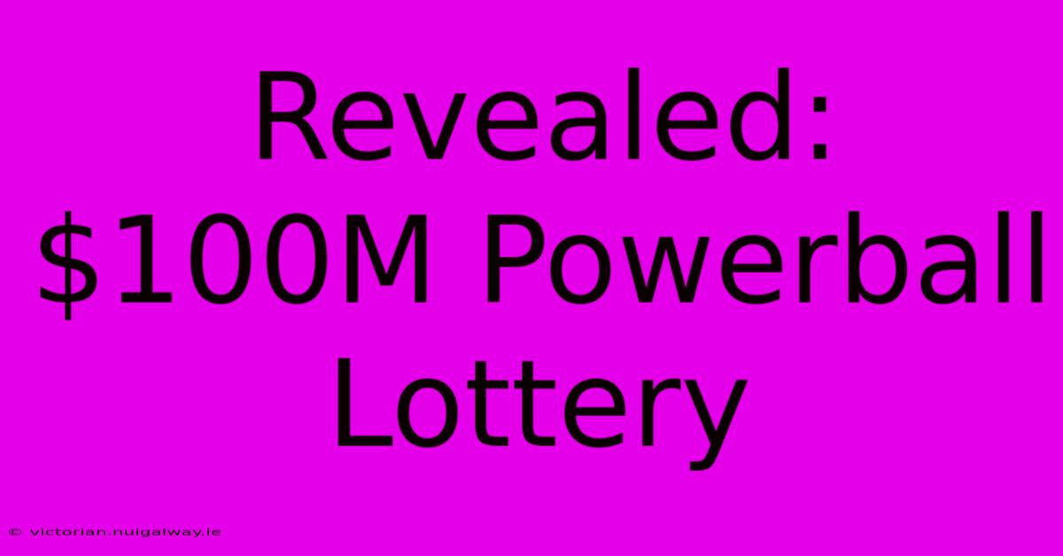 Revealed: $100M Powerball Lottery