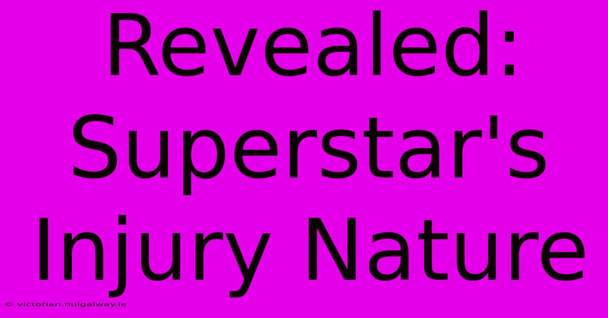 Revealed:  Superstar's Injury Nature