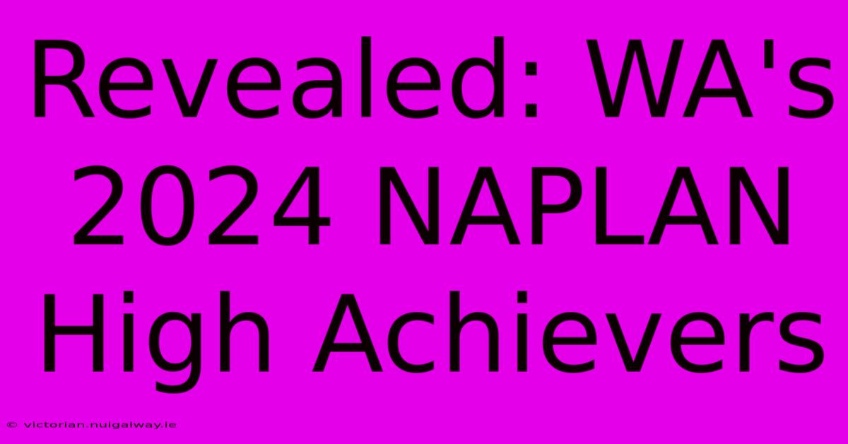 Revealed: WA's 2024 NAPLAN High Achievers