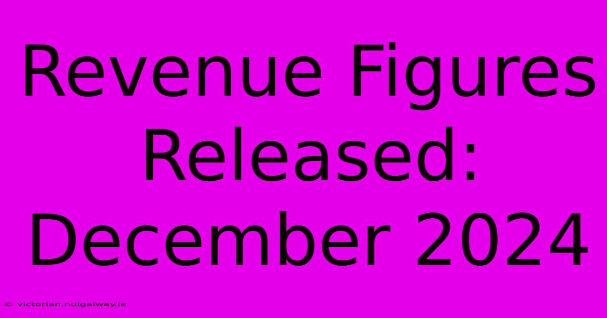 Revenue Figures Released: December 2024