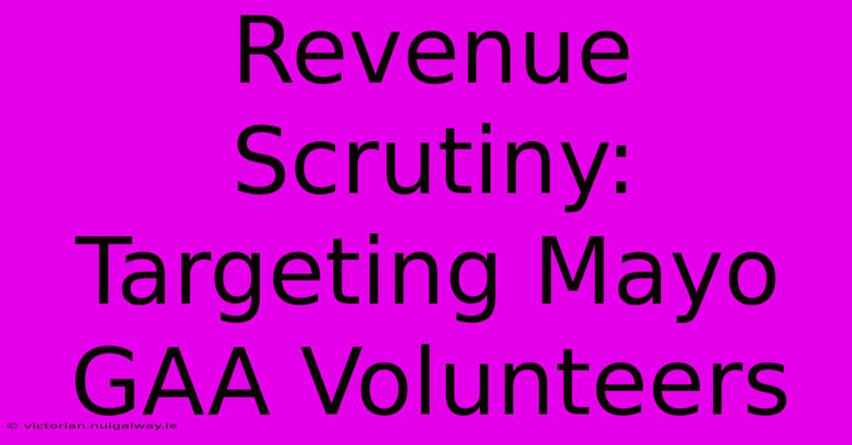 Revenue Scrutiny: Targeting Mayo GAA Volunteers