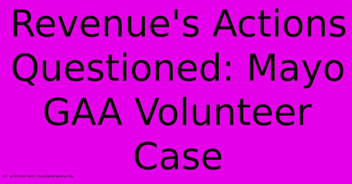 Revenue's Actions Questioned: Mayo GAA Volunteer Case