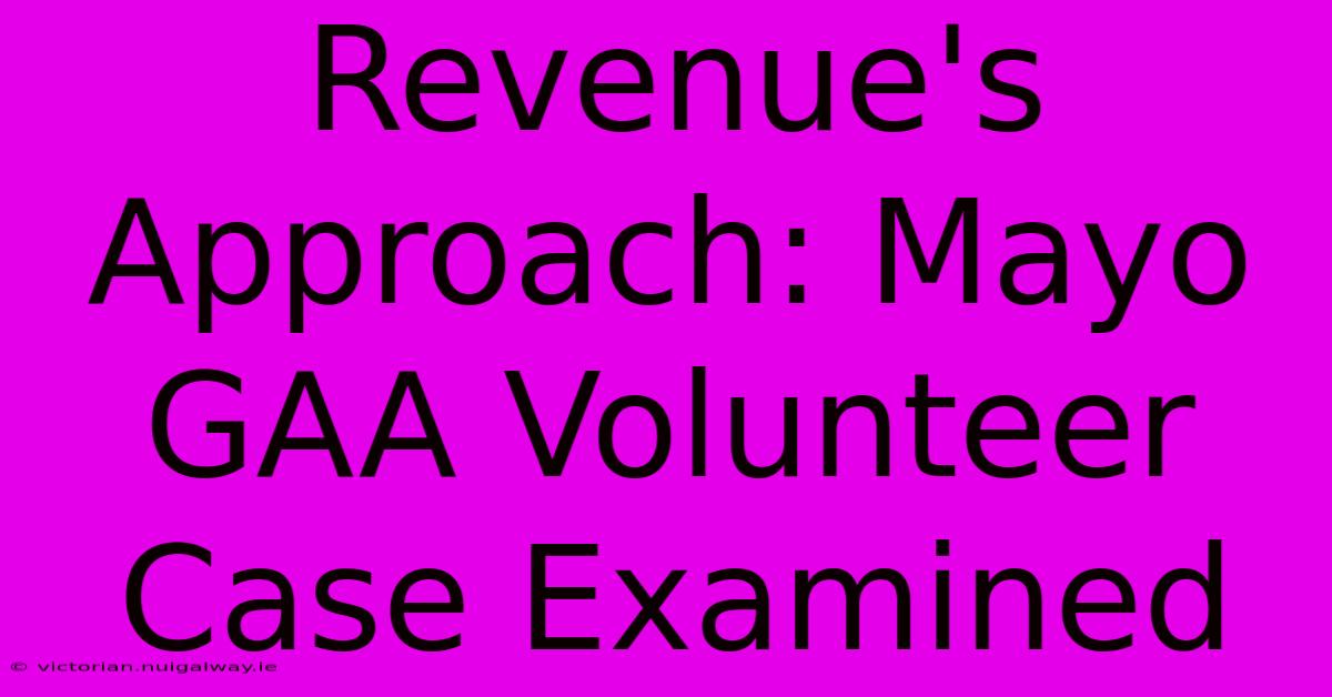 Revenue's Approach: Mayo GAA Volunteer Case Examined