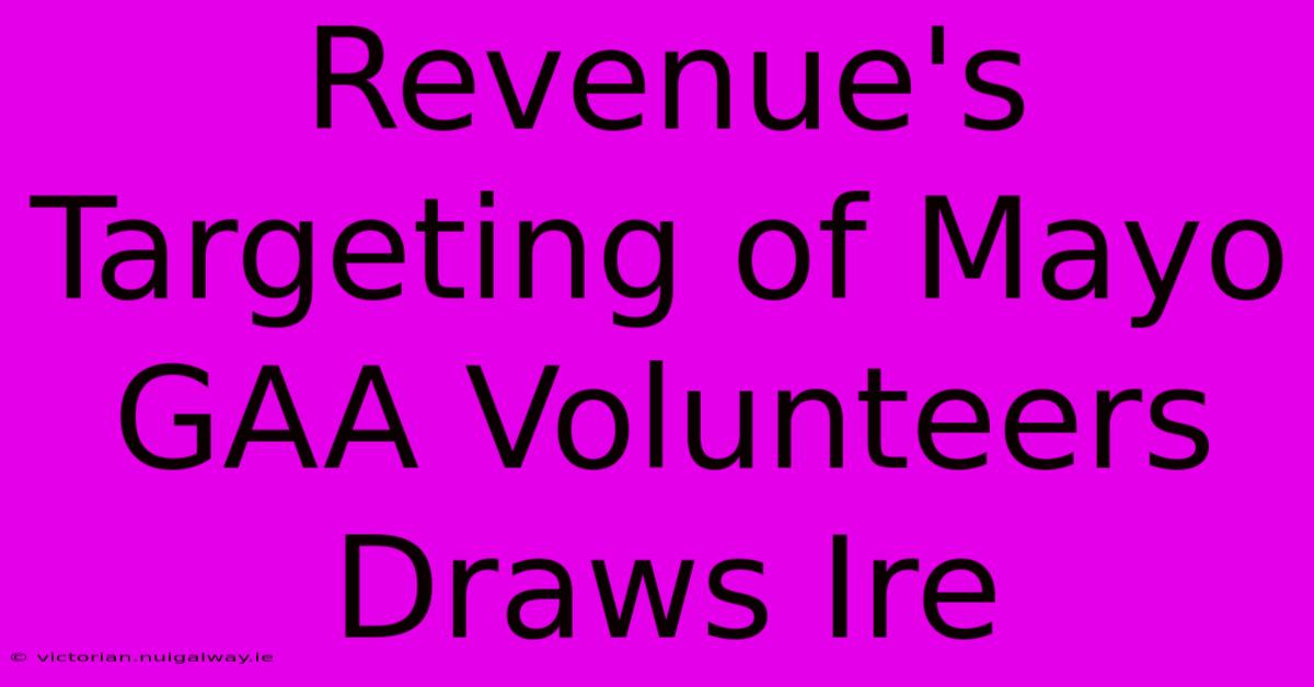 Revenue's Targeting Of Mayo GAA Volunteers Draws Ire