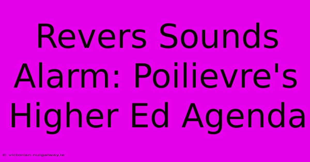 Revers Sounds Alarm: Poilievre's Higher Ed Agenda