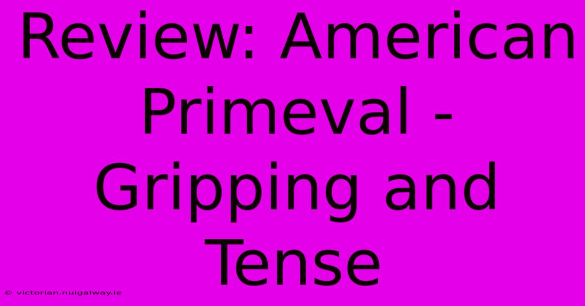 Review: American Primeval - Gripping And Tense