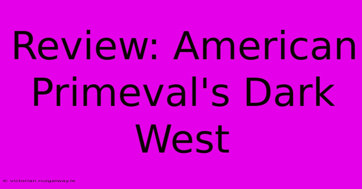 Review: American Primeval's Dark West