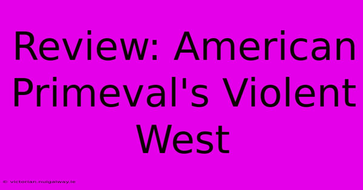 Review: American Primeval's Violent West