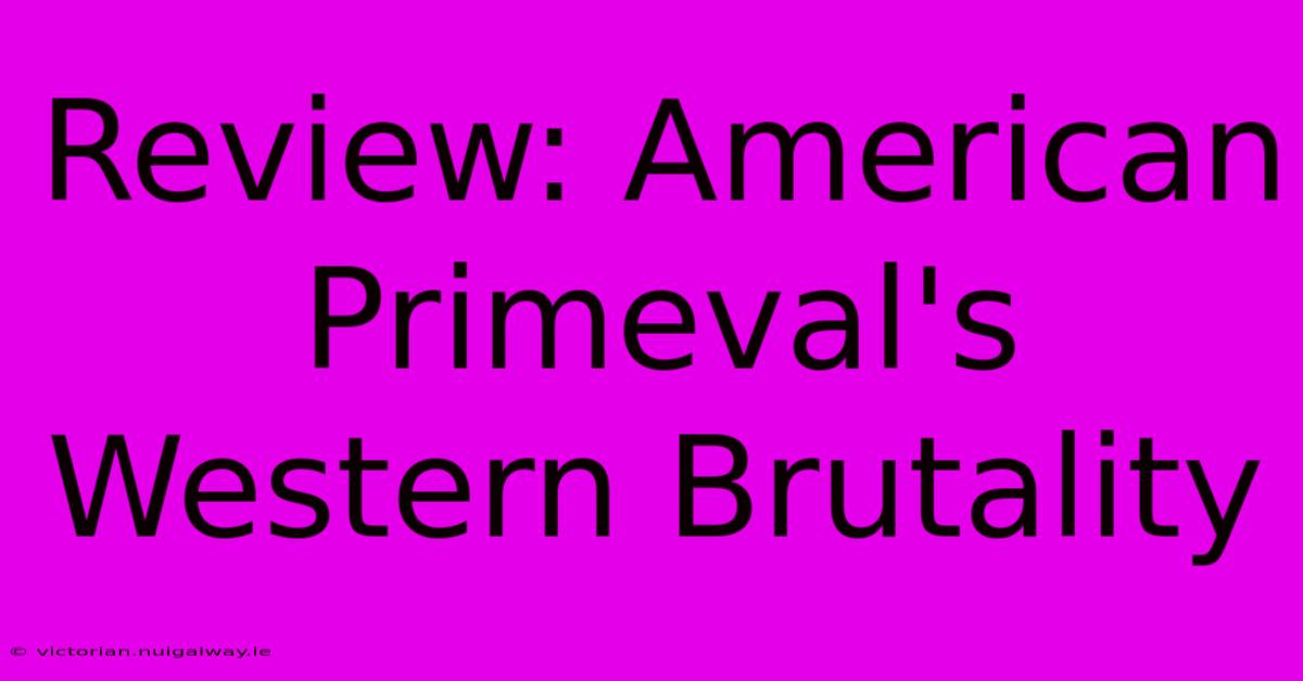 Review: American Primeval's Western Brutality