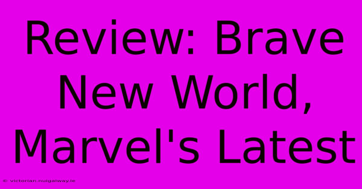 Review: Brave New World, Marvel's Latest