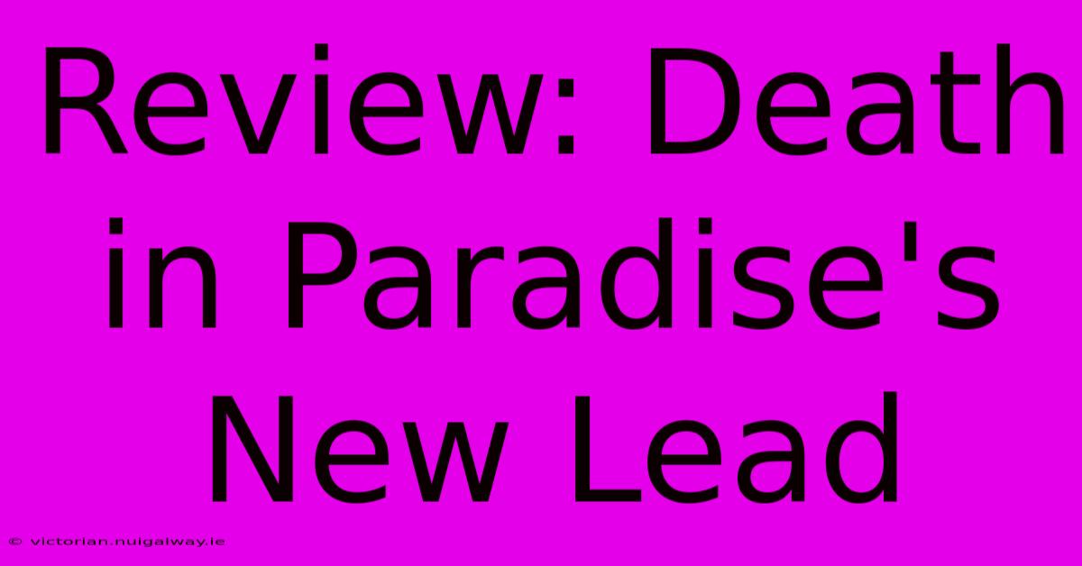 Review: Death In Paradise's New Lead