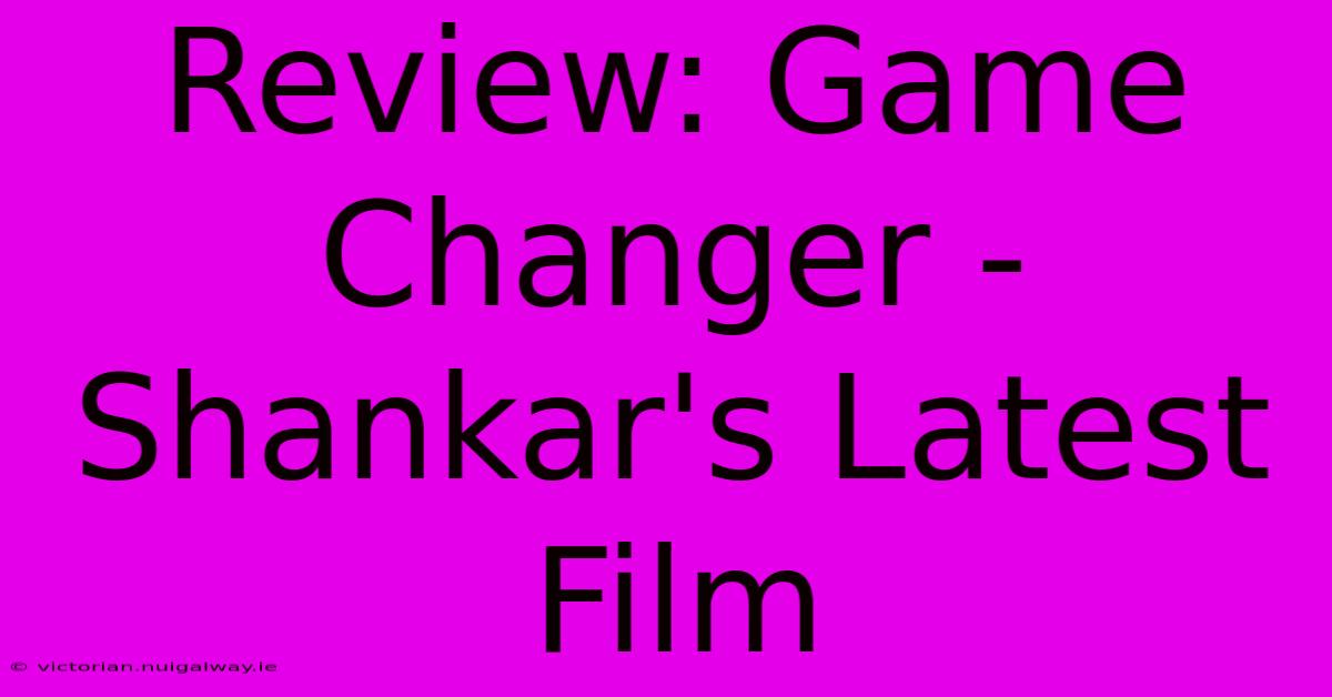 Review: Game Changer - Shankar's Latest Film