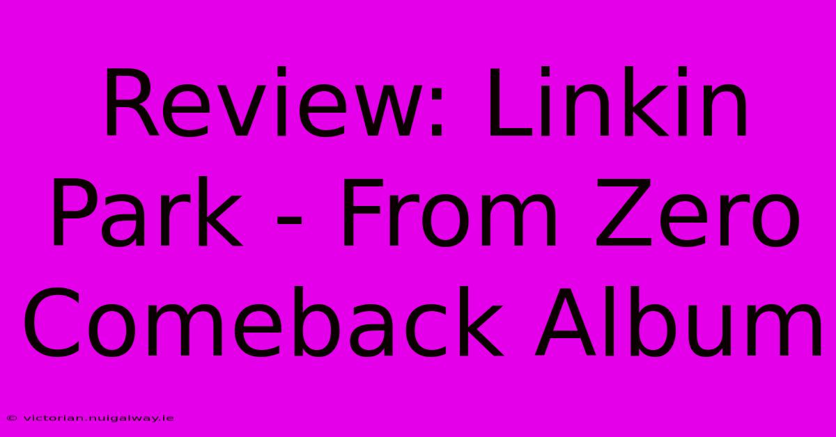 Review: Linkin Park - From Zero Comeback Album