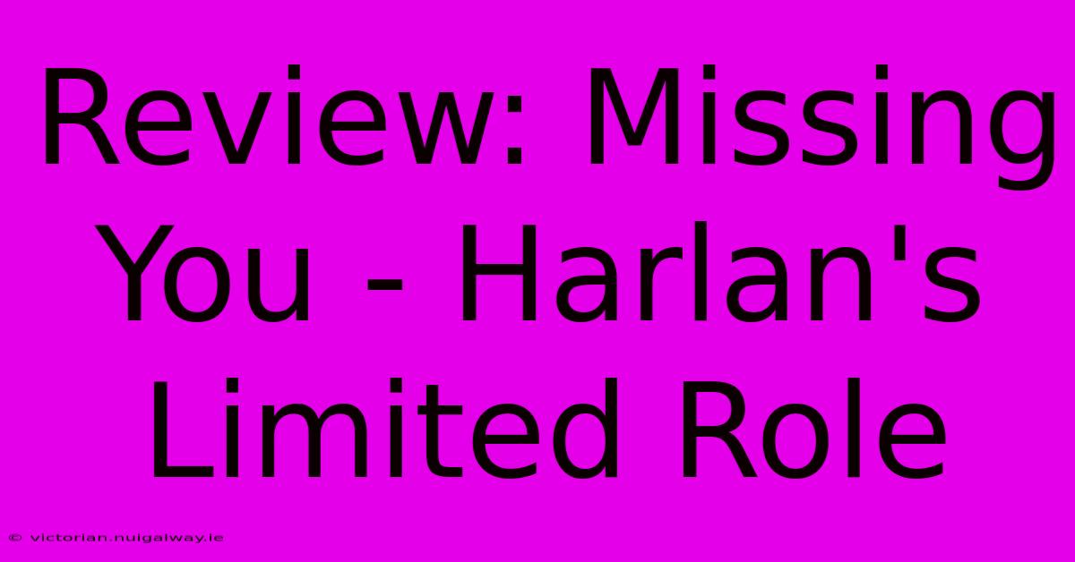 Review: Missing You - Harlan's Limited Role