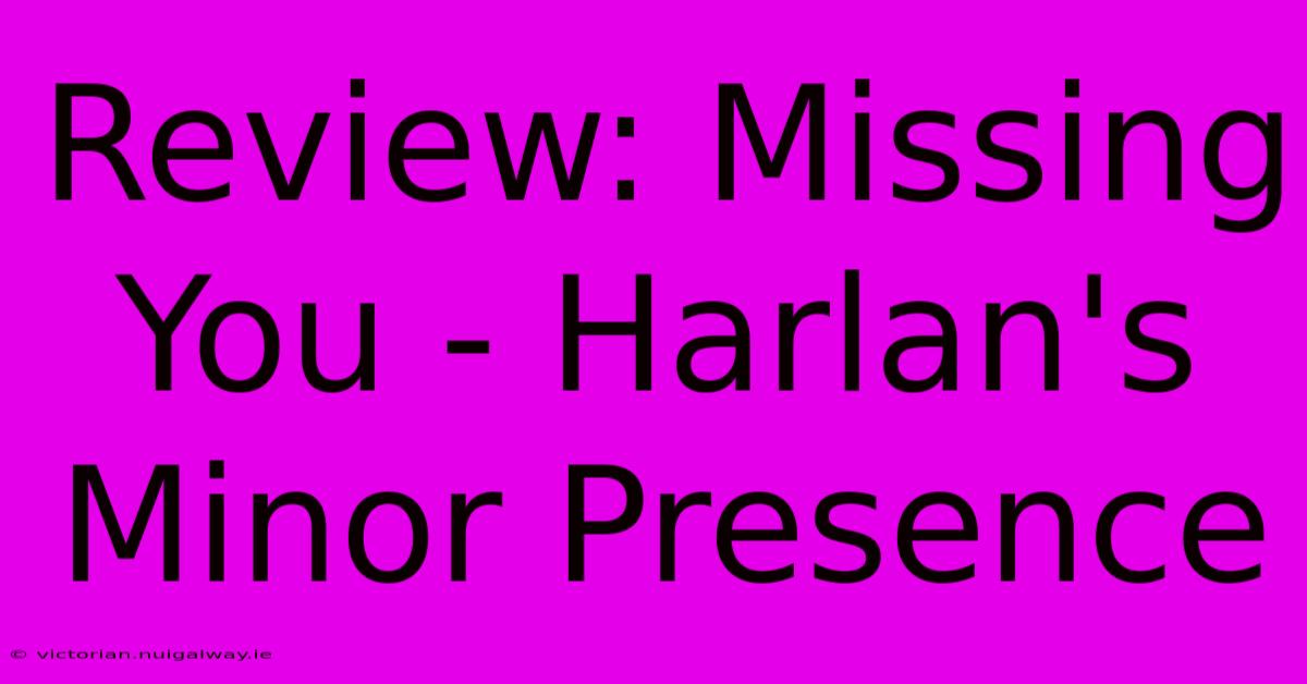 Review: Missing You - Harlan's Minor Presence