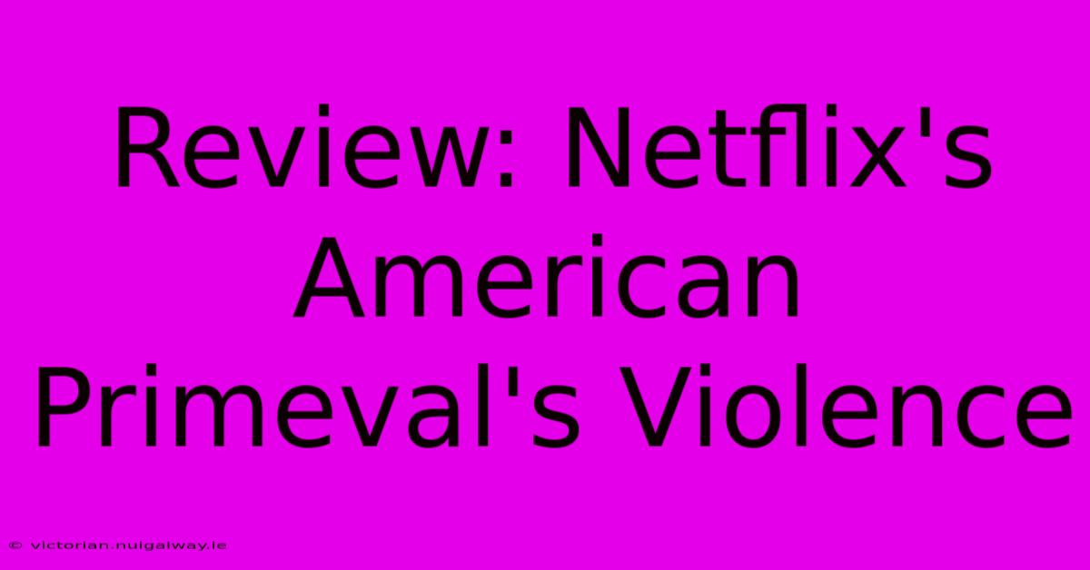 Review: Netflix's American Primeval's Violence