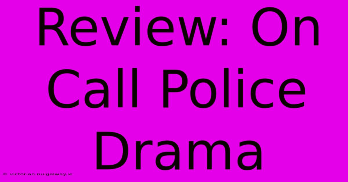 Review: On Call Police Drama